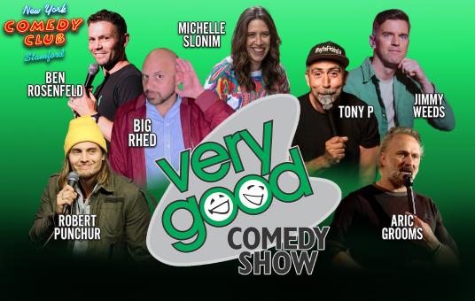 Very Good Comedy ft. Robert Punchur, Aric Grooms, Big Rhed, Tony P, Jimmy Weeds, Ben Rosenfeld, and Michelle Slonim!
