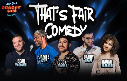 That's Fair Comedy Ft: Danny Braff, Naomi Karavani, Beau McDowell, James Goff